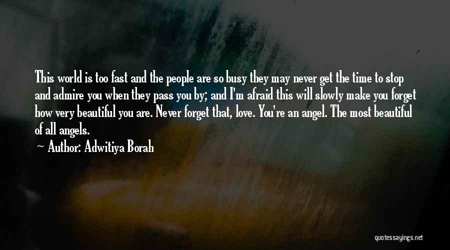 Adwitiya Borah Quotes: This World Is Too Fast And The People Are So Busy They May Never Get The Time To Stop And