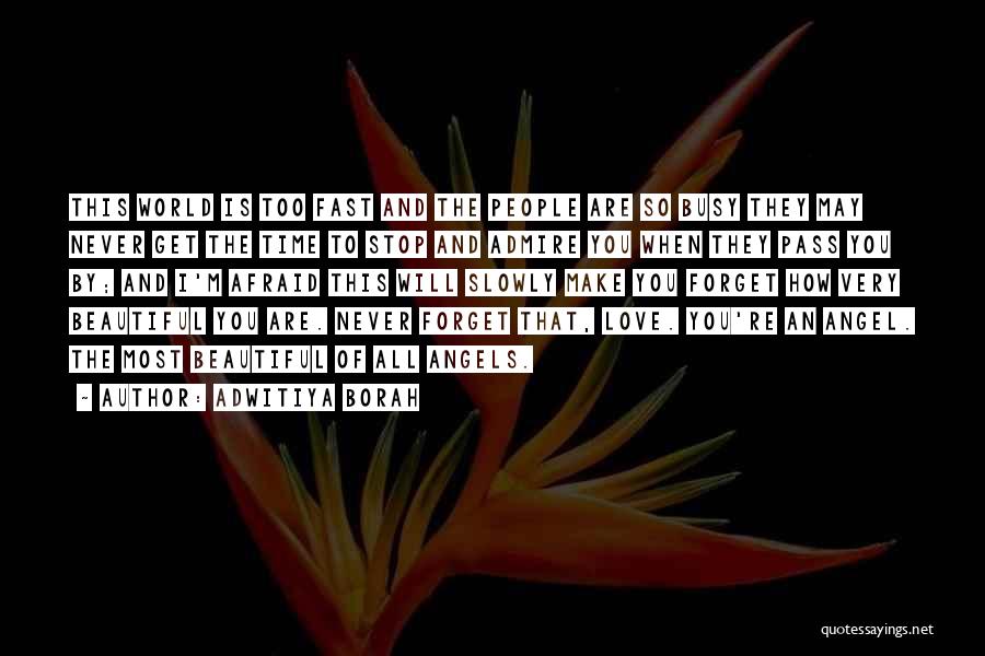 Adwitiya Borah Quotes: This World Is Too Fast And The People Are So Busy They May Never Get The Time To Stop And