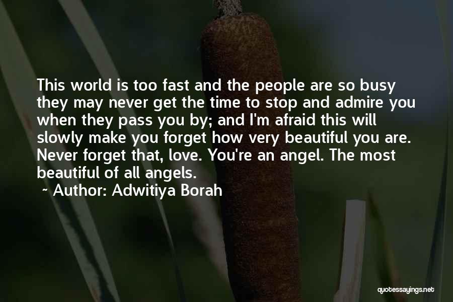Adwitiya Borah Quotes: This World Is Too Fast And The People Are So Busy They May Never Get The Time To Stop And