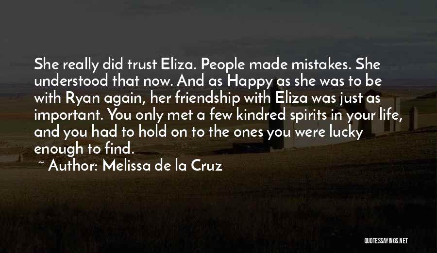 Melissa De La Cruz Quotes: She Really Did Trust Eliza. People Made Mistakes. She Understood That Now. And As Happy As She Was To Be
