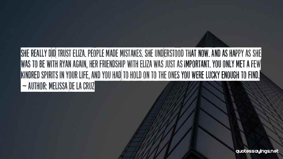 Melissa De La Cruz Quotes: She Really Did Trust Eliza. People Made Mistakes. She Understood That Now. And As Happy As She Was To Be