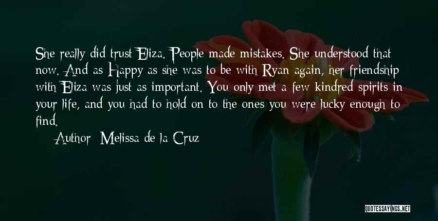 Melissa De La Cruz Quotes: She Really Did Trust Eliza. People Made Mistakes. She Understood That Now. And As Happy As She Was To Be