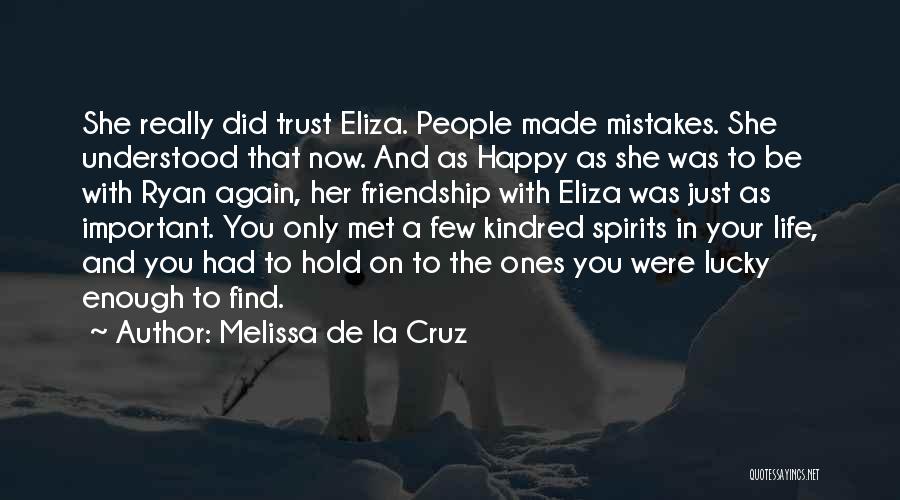 Melissa De La Cruz Quotes: She Really Did Trust Eliza. People Made Mistakes. She Understood That Now. And As Happy As She Was To Be