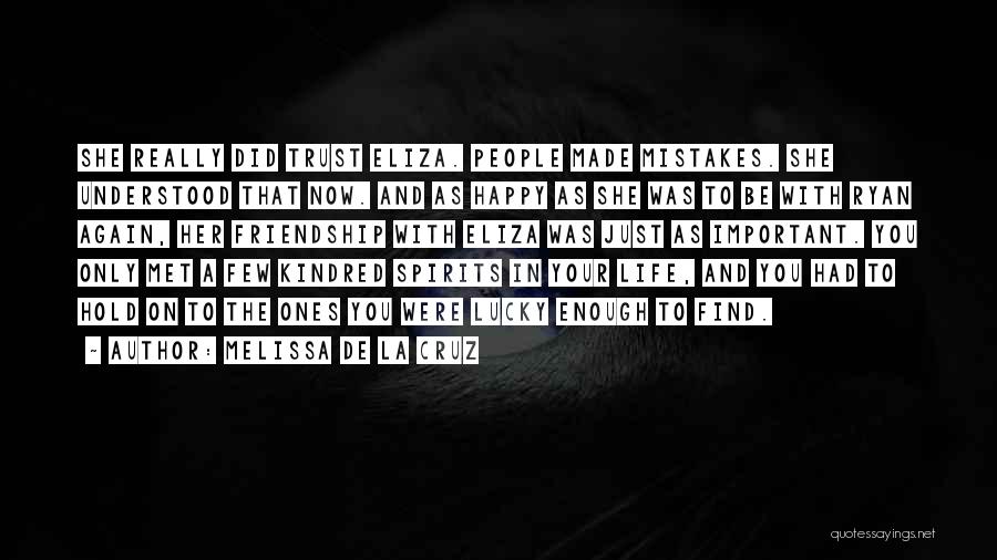 Melissa De La Cruz Quotes: She Really Did Trust Eliza. People Made Mistakes. She Understood That Now. And As Happy As She Was To Be