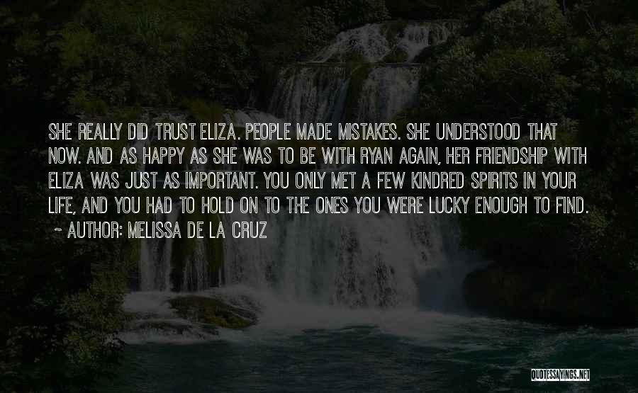 Melissa De La Cruz Quotes: She Really Did Trust Eliza. People Made Mistakes. She Understood That Now. And As Happy As She Was To Be