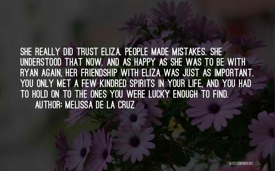 Melissa De La Cruz Quotes: She Really Did Trust Eliza. People Made Mistakes. She Understood That Now. And As Happy As She Was To Be