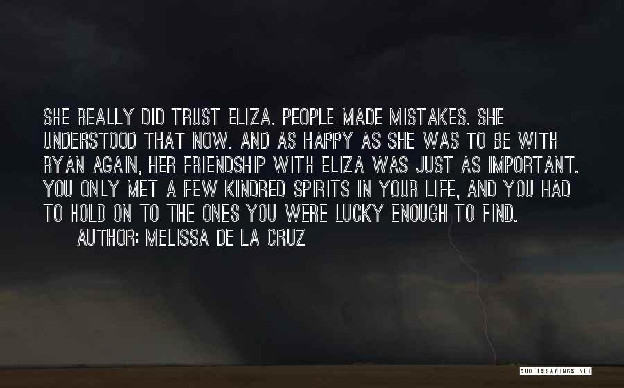 Melissa De La Cruz Quotes: She Really Did Trust Eliza. People Made Mistakes. She Understood That Now. And As Happy As She Was To Be