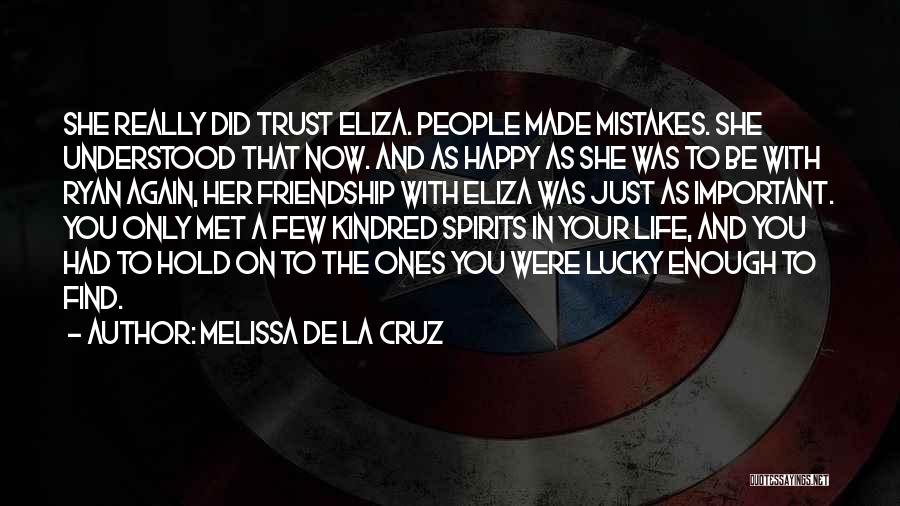 Melissa De La Cruz Quotes: She Really Did Trust Eliza. People Made Mistakes. She Understood That Now. And As Happy As She Was To Be