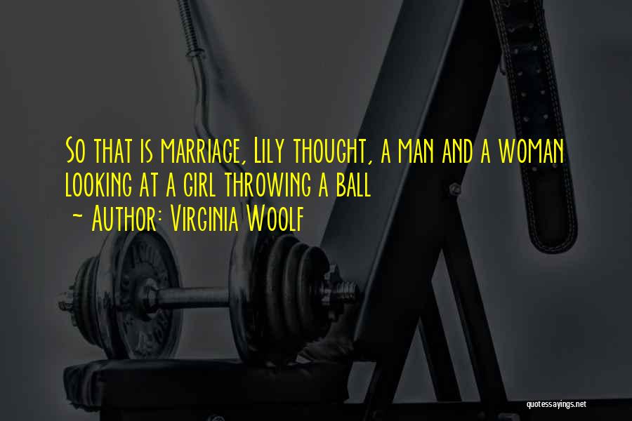 Virginia Woolf Quotes: So That Is Marriage, Lily Thought, A Man And A Woman Looking At A Girl Throwing A Ball