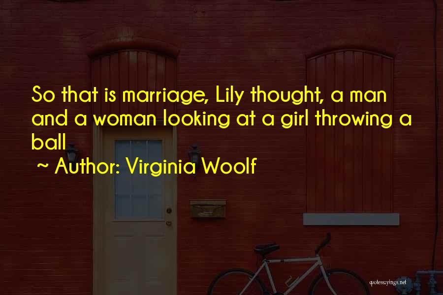 Virginia Woolf Quotes: So That Is Marriage, Lily Thought, A Man And A Woman Looking At A Girl Throwing A Ball