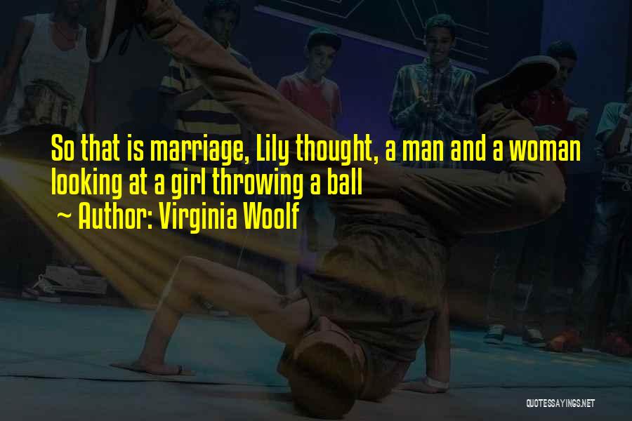 Virginia Woolf Quotes: So That Is Marriage, Lily Thought, A Man And A Woman Looking At A Girl Throwing A Ball
