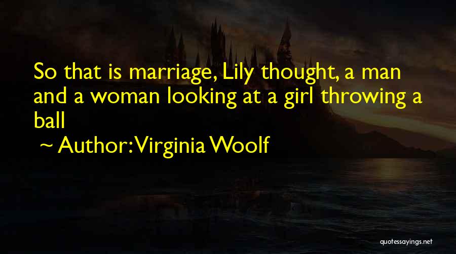Virginia Woolf Quotes: So That Is Marriage, Lily Thought, A Man And A Woman Looking At A Girl Throwing A Ball