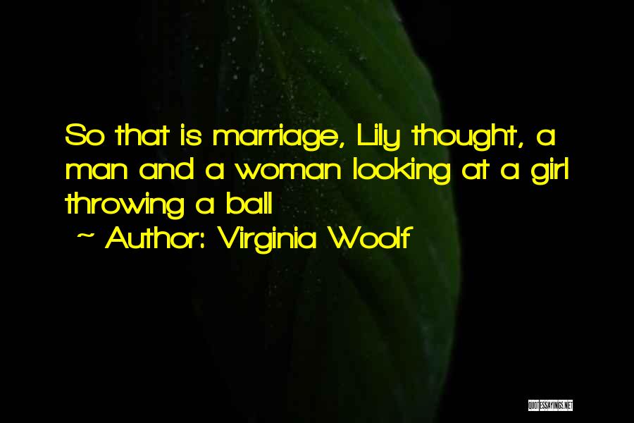 Virginia Woolf Quotes: So That Is Marriage, Lily Thought, A Man And A Woman Looking At A Girl Throwing A Ball
