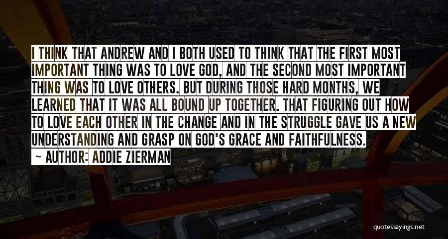 Addie Zierman Quotes: I Think That Andrew And I Both Used To Think That The First Most Important Thing Was To Love God,