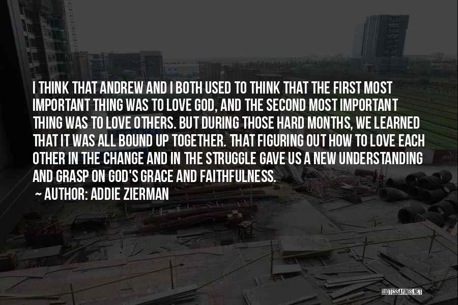 Addie Zierman Quotes: I Think That Andrew And I Both Used To Think That The First Most Important Thing Was To Love God,