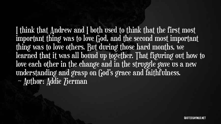 Addie Zierman Quotes: I Think That Andrew And I Both Used To Think That The First Most Important Thing Was To Love God,