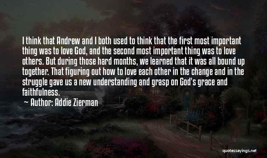 Addie Zierman Quotes: I Think That Andrew And I Both Used To Think That The First Most Important Thing Was To Love God,