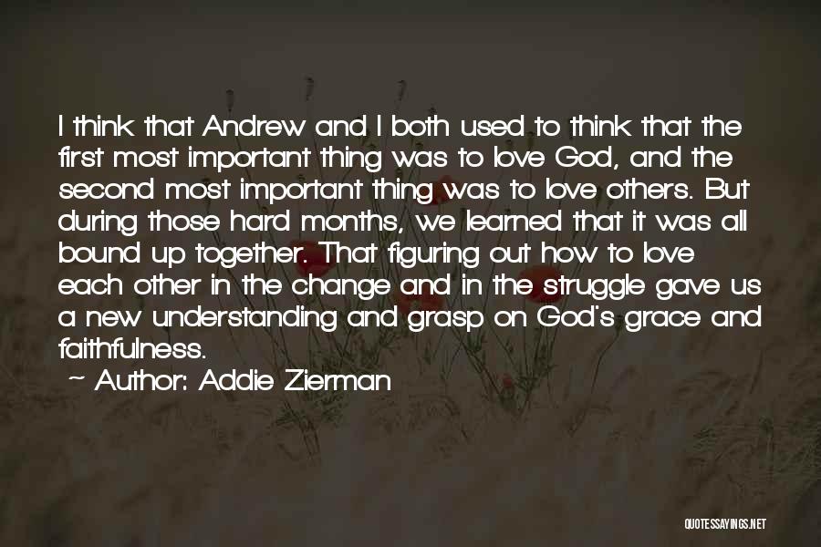 Addie Zierman Quotes: I Think That Andrew And I Both Used To Think That The First Most Important Thing Was To Love God,