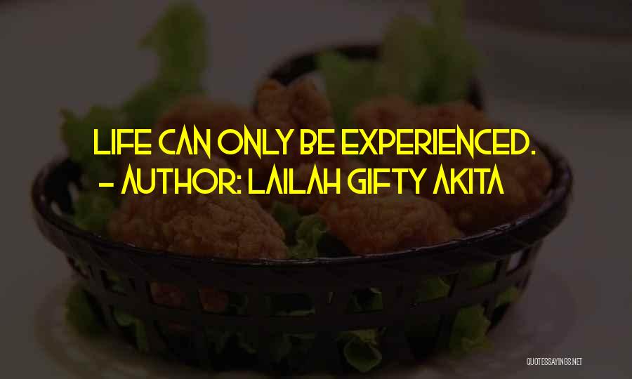 Lailah Gifty Akita Quotes: Life Can Only Be Experienced.