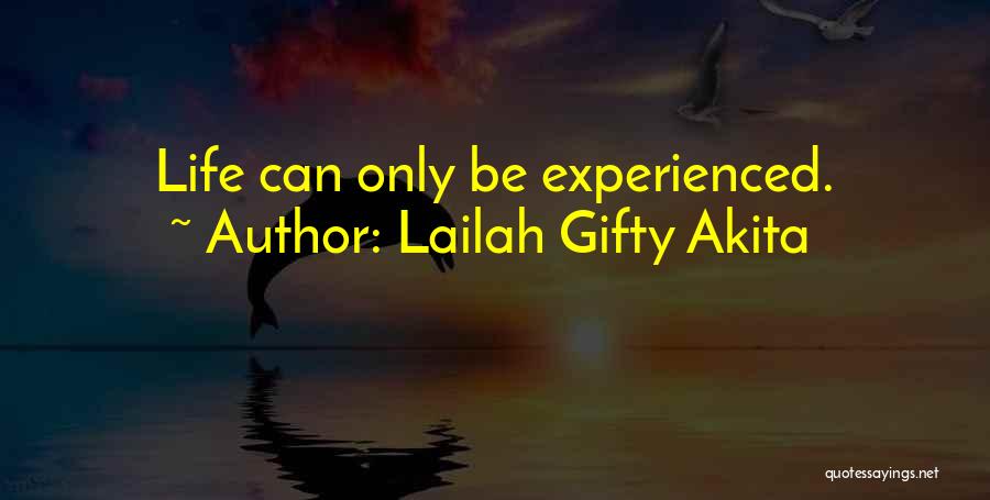 Lailah Gifty Akita Quotes: Life Can Only Be Experienced.