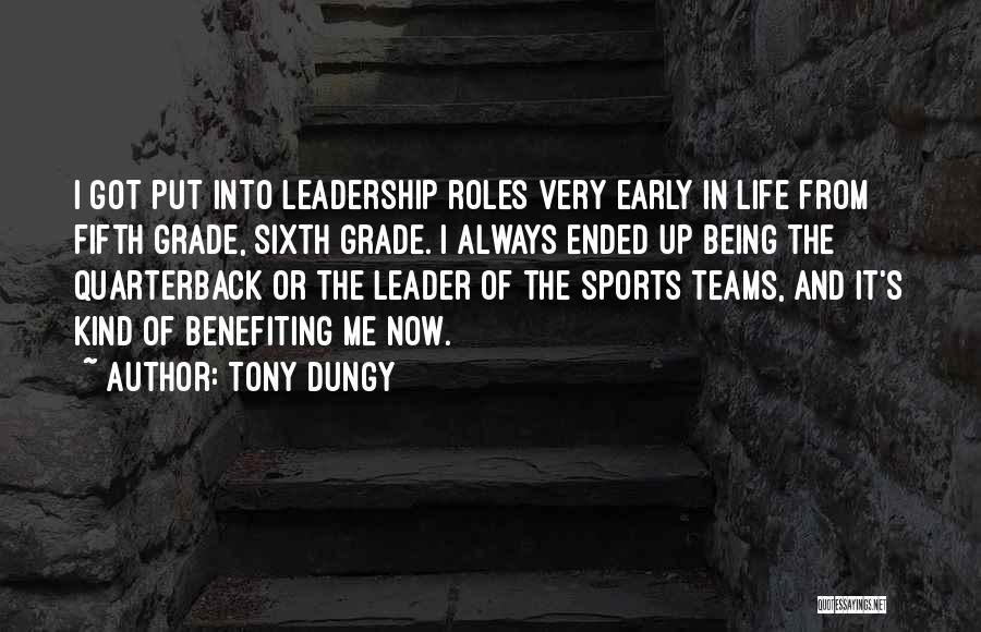 Tony Dungy Quotes: I Got Put Into Leadership Roles Very Early In Life From Fifth Grade, Sixth Grade. I Always Ended Up Being