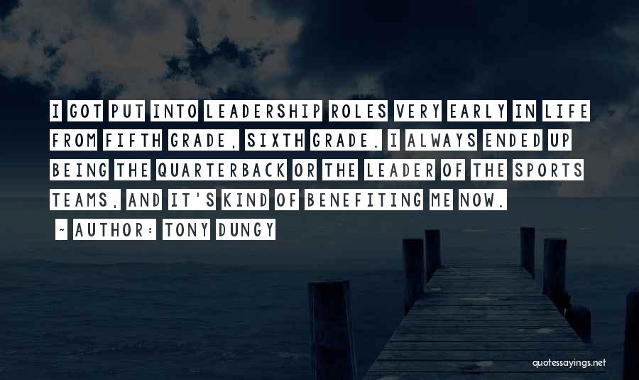 Tony Dungy Quotes: I Got Put Into Leadership Roles Very Early In Life From Fifth Grade, Sixth Grade. I Always Ended Up Being