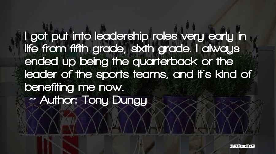 Tony Dungy Quotes: I Got Put Into Leadership Roles Very Early In Life From Fifth Grade, Sixth Grade. I Always Ended Up Being