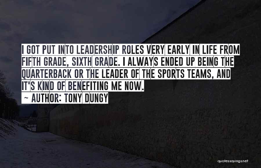 Tony Dungy Quotes: I Got Put Into Leadership Roles Very Early In Life From Fifth Grade, Sixth Grade. I Always Ended Up Being