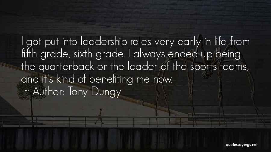 Tony Dungy Quotes: I Got Put Into Leadership Roles Very Early In Life From Fifth Grade, Sixth Grade. I Always Ended Up Being