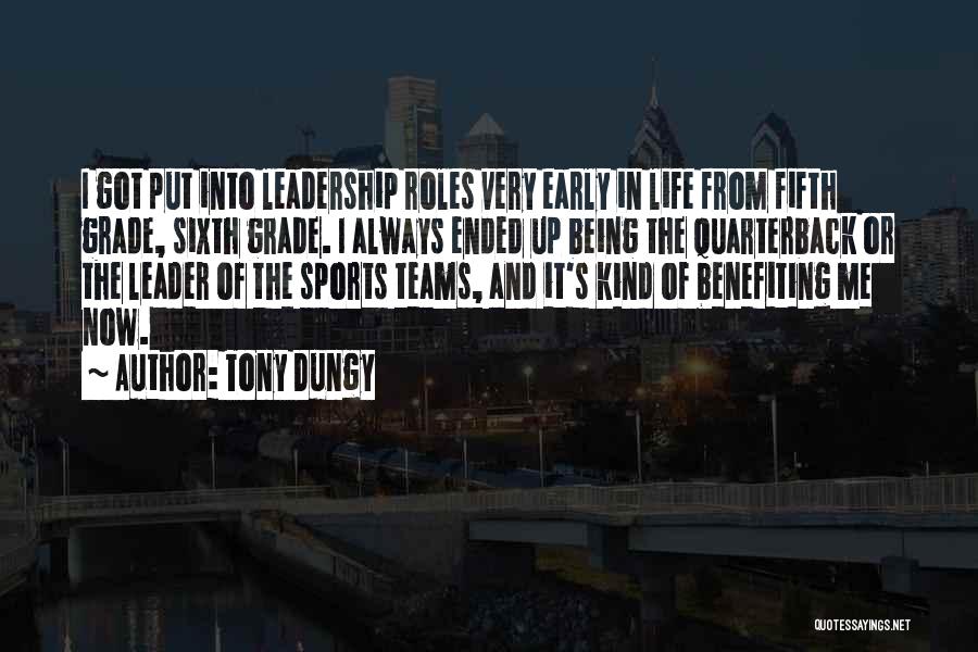 Tony Dungy Quotes: I Got Put Into Leadership Roles Very Early In Life From Fifth Grade, Sixth Grade. I Always Ended Up Being