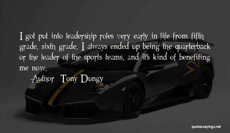 Tony Dungy Quotes: I Got Put Into Leadership Roles Very Early In Life From Fifth Grade, Sixth Grade. I Always Ended Up Being