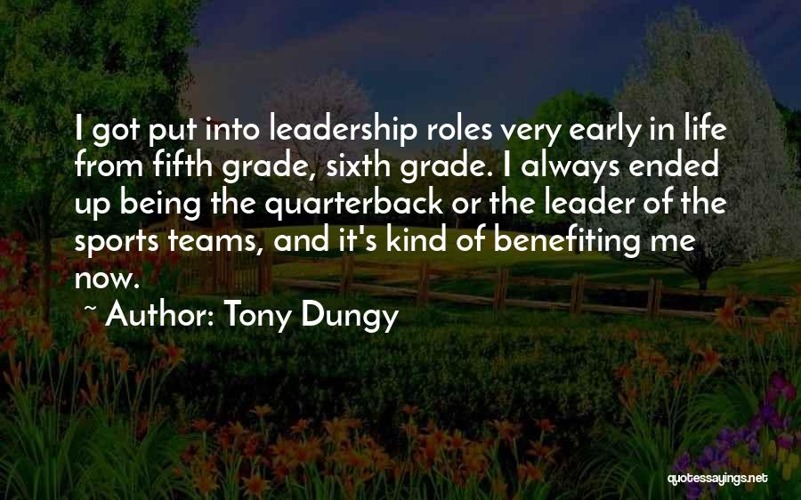 Tony Dungy Quotes: I Got Put Into Leadership Roles Very Early In Life From Fifth Grade, Sixth Grade. I Always Ended Up Being