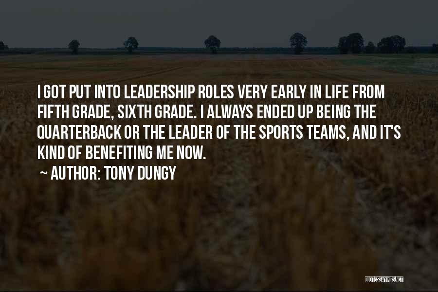 Tony Dungy Quotes: I Got Put Into Leadership Roles Very Early In Life From Fifth Grade, Sixth Grade. I Always Ended Up Being