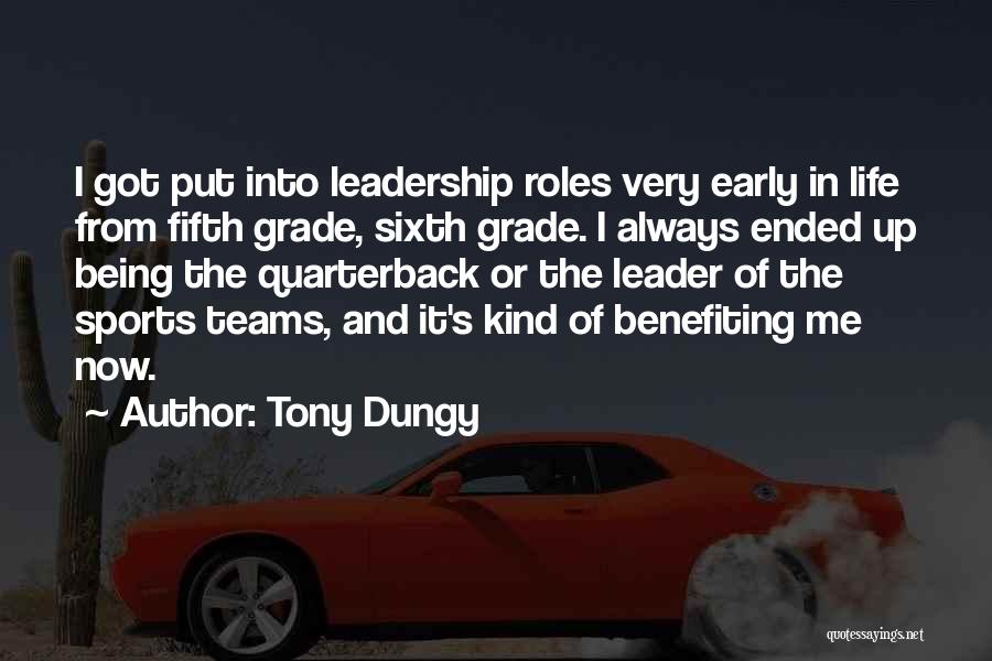 Tony Dungy Quotes: I Got Put Into Leadership Roles Very Early In Life From Fifth Grade, Sixth Grade. I Always Ended Up Being