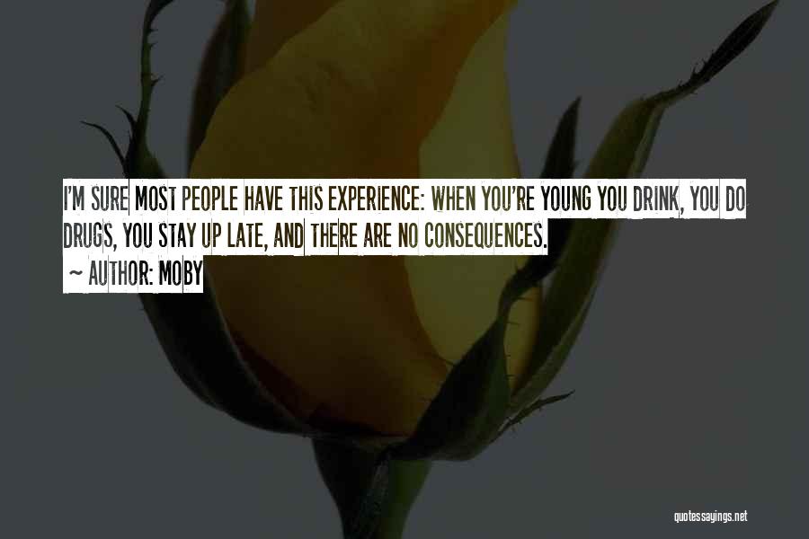 Moby Quotes: I'm Sure Most People Have This Experience: When You're Young You Drink, You Do Drugs, You Stay Up Late, And
