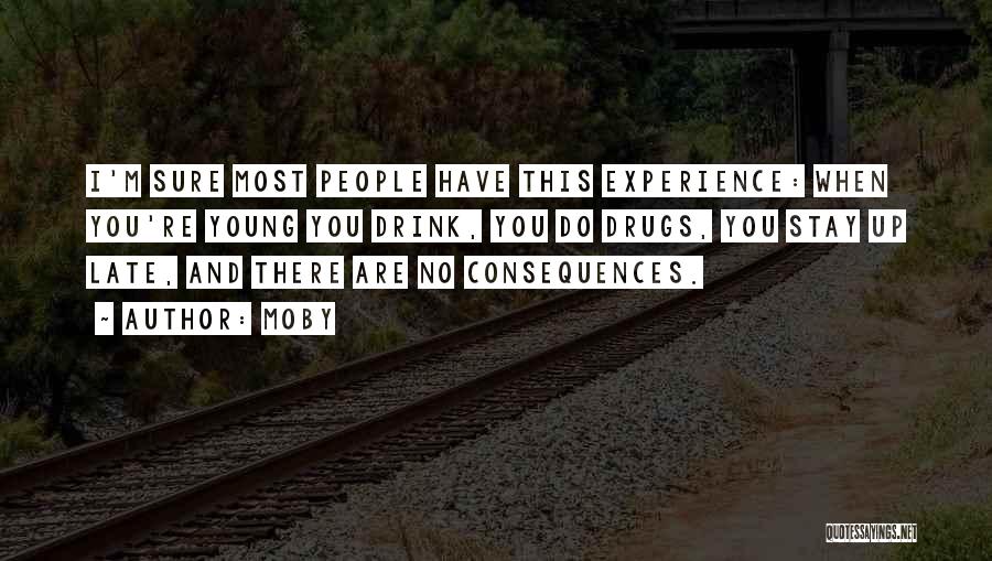 Moby Quotes: I'm Sure Most People Have This Experience: When You're Young You Drink, You Do Drugs, You Stay Up Late, And