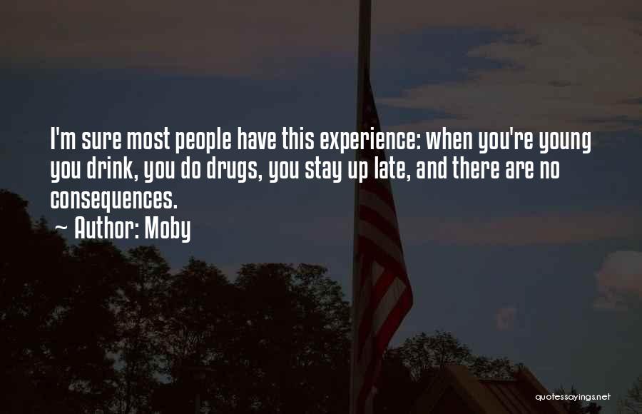 Moby Quotes: I'm Sure Most People Have This Experience: When You're Young You Drink, You Do Drugs, You Stay Up Late, And