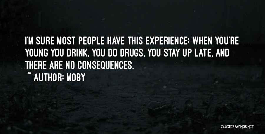 Moby Quotes: I'm Sure Most People Have This Experience: When You're Young You Drink, You Do Drugs, You Stay Up Late, And