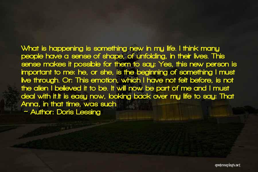 Doris Lessing Quotes: What Is Happening Is Something New In My Life. I Think Many People Have A Sense Of Shape, Of Unfolding,