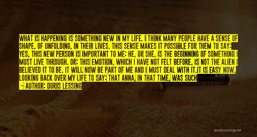 Doris Lessing Quotes: What Is Happening Is Something New In My Life. I Think Many People Have A Sense Of Shape, Of Unfolding,