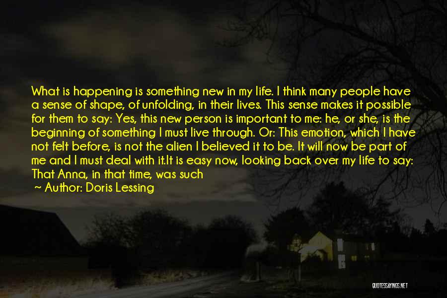 Doris Lessing Quotes: What Is Happening Is Something New In My Life. I Think Many People Have A Sense Of Shape, Of Unfolding,