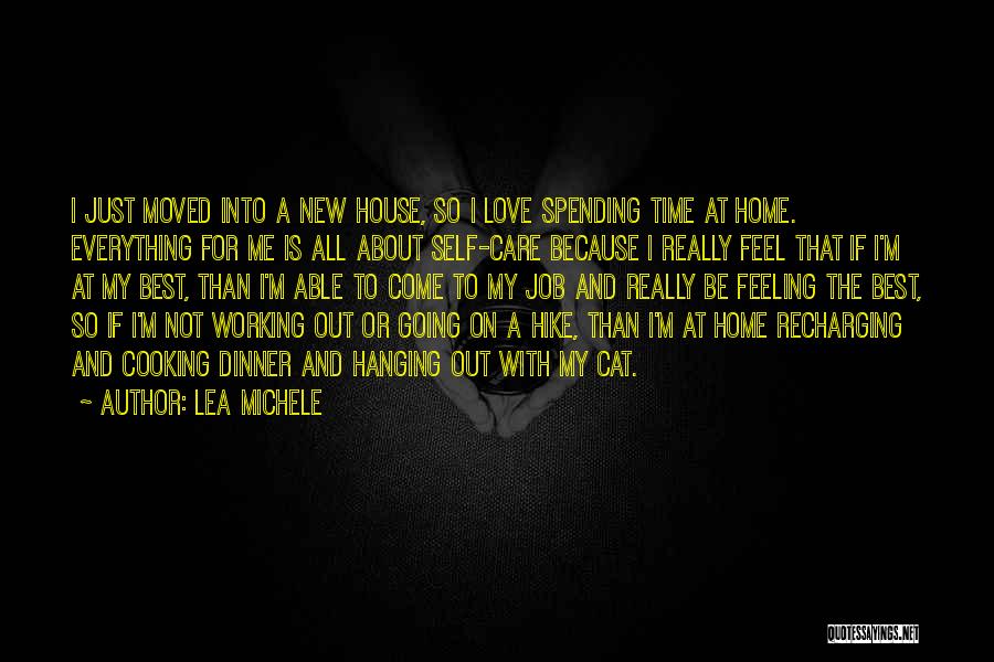 Lea Michele Quotes: I Just Moved Into A New House, So I Love Spending Time At Home. Everything For Me Is All About