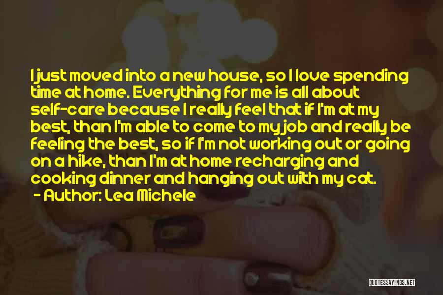 Lea Michele Quotes: I Just Moved Into A New House, So I Love Spending Time At Home. Everything For Me Is All About