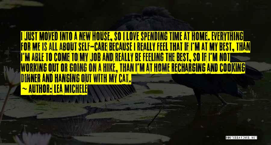 Lea Michele Quotes: I Just Moved Into A New House, So I Love Spending Time At Home. Everything For Me Is All About