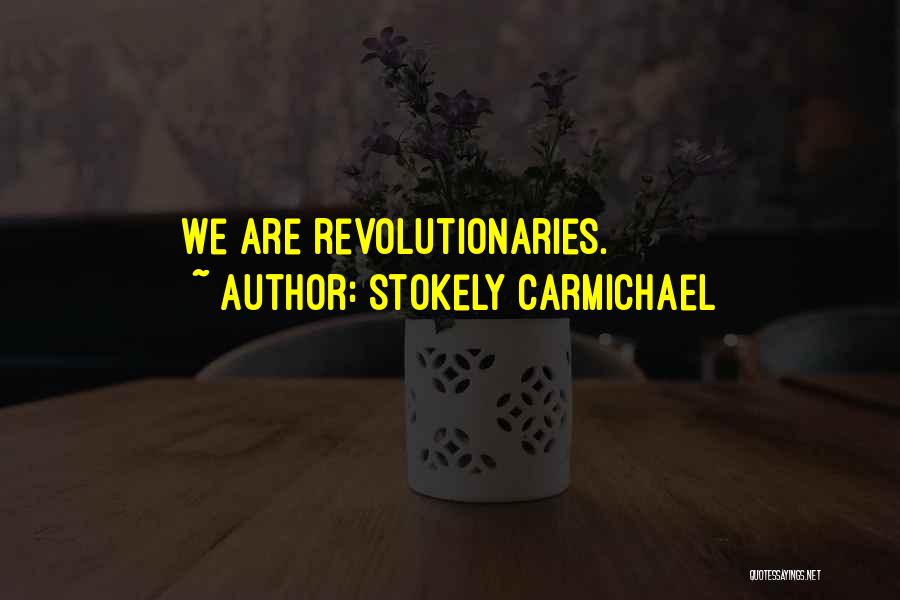Stokely Carmichael Quotes: We Are Revolutionaries.