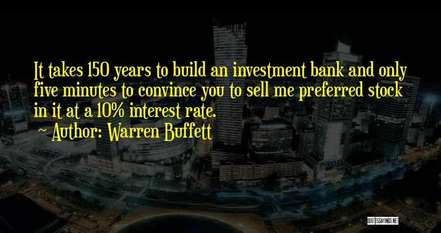 Warren Buffett Quotes: It Takes 150 Years To Build An Investment Bank And Only Five Minutes To Convince You To Sell Me Preferred