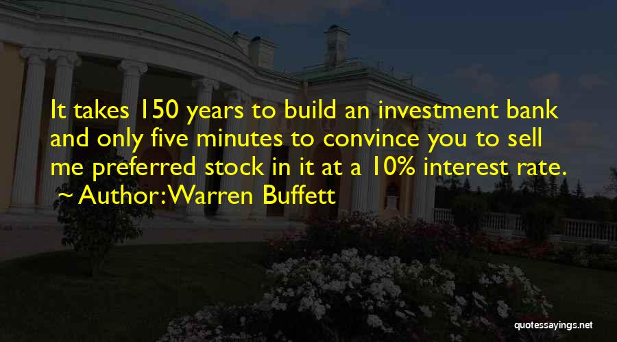 Warren Buffett Quotes: It Takes 150 Years To Build An Investment Bank And Only Five Minutes To Convince You To Sell Me Preferred