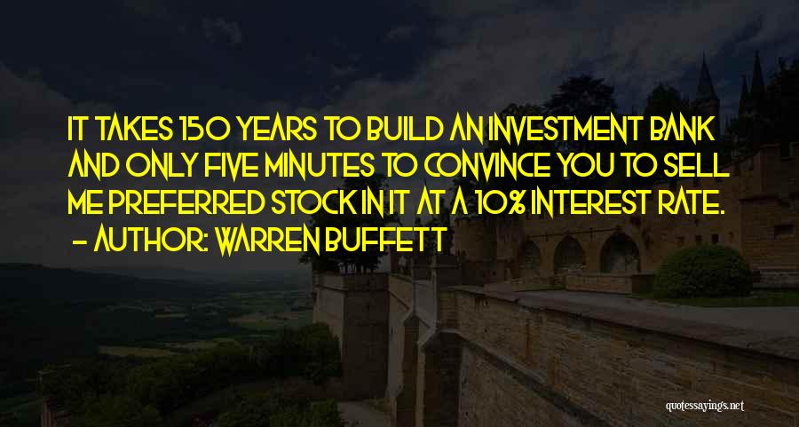 Warren Buffett Quotes: It Takes 150 Years To Build An Investment Bank And Only Five Minutes To Convince You To Sell Me Preferred