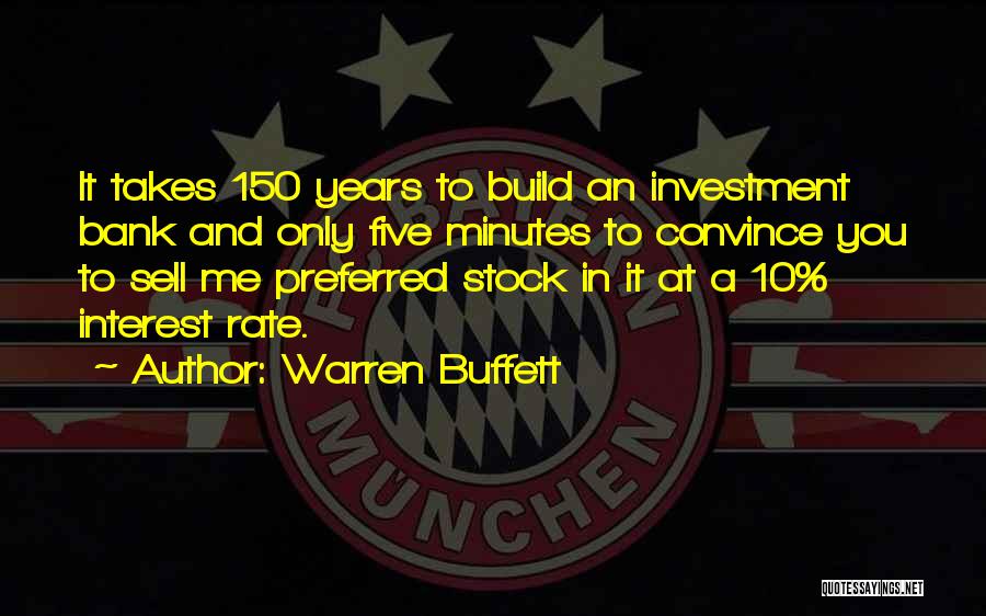 Warren Buffett Quotes: It Takes 150 Years To Build An Investment Bank And Only Five Minutes To Convince You To Sell Me Preferred