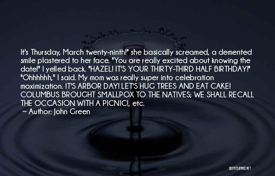 John Green Quotes: It's Thursday, March Twenty-ninth! She Basically Screamed, A Demented Smile Plastered To Her Face. You Are Really Excited About Knowing